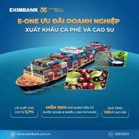  Eximbank triển khai chương trình E- One với nhiều ưu đãi dành cho doanh nghiệp xuất khẩu cà phê và cao su 